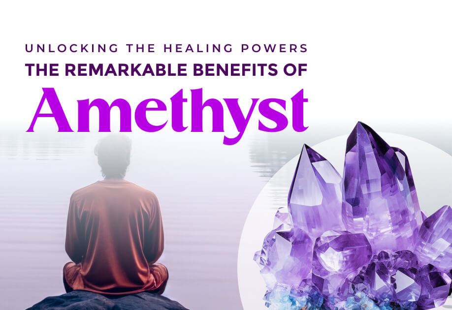 Unlocking the Healing Powers: The Remarkable Benefits of Amethyst