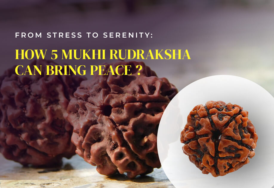 From Stress to Serenity: How 5 Mukhi Rudraksha Can Bring Peace